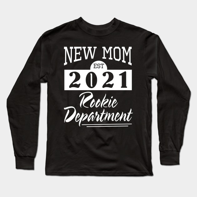 New Mom Est 2021 Rookie Department Happy To Me You Mother Long Sleeve T-Shirt by melanieteofila